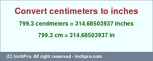 Result converting 799.3 centimeters to inches = 314.68503937 inches