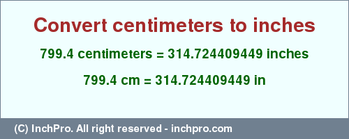 Result converting 799.4 centimeters to inches = 314.724409449 inches