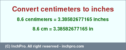 Result converting 8.6 centimeters to inches = 3.38582677165 inches
