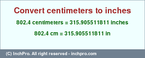 Result converting 802.4 centimeters to inches = 315.905511811 inches