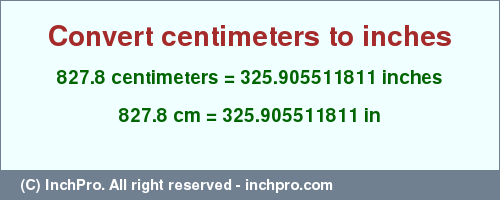 Result converting 827.8 centimeters to inches = 325.905511811 inches