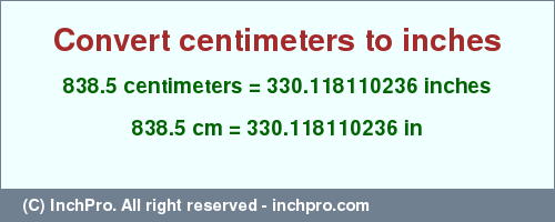 Result converting 838.5 centimeters to inches = 330.118110236 inches
