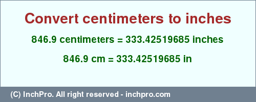 Result converting 846.9 centimeters to inches = 333.42519685 inches