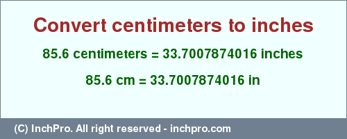 Result converting 85.6 centimeters to inches = 33.7007874016 inches