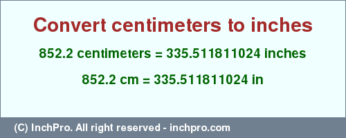 Result converting 852.2 centimeters to inches = 335.511811024 inches