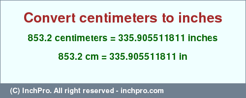 Result converting 853.2 centimeters to inches = 335.905511811 inches