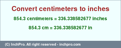 Result converting 854.3 centimeters to inches = 336.338582677 inches