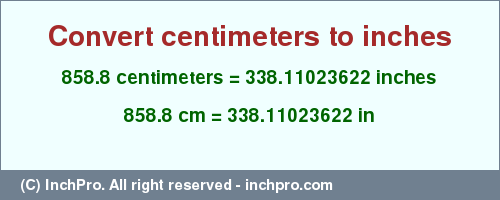Result converting 858.8 centimeters to inches = 338.11023622 inches