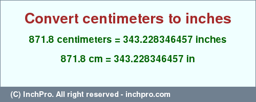 Result converting 871.8 centimeters to inches = 343.228346457 inches