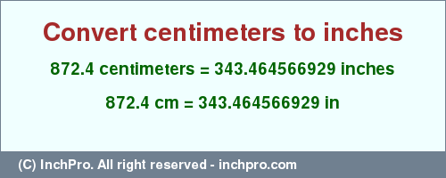 Result converting 872.4 centimeters to inches = 343.464566929 inches