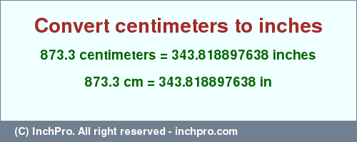 Result converting 873.3 centimeters to inches = 343.818897638 inches