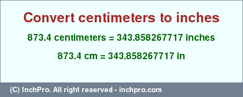 Result converting 873.4 centimeters to inches = 343.858267717 inches