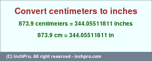 Result converting 873.9 centimeters to inches = 344.05511811 inches