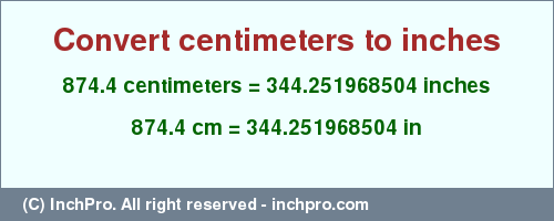 Result converting 874.4 centimeters to inches = 344.251968504 inches