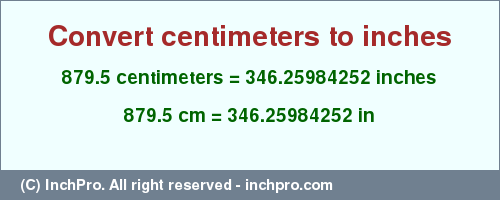 Result converting 879.5 centimeters to inches = 346.25984252 inches