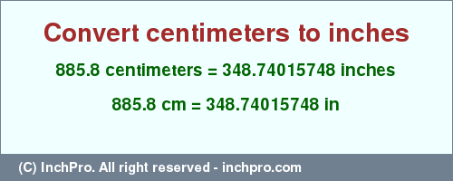 Result converting 885.8 centimeters to inches = 348.74015748 inches