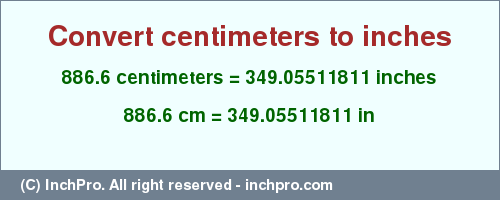 Result converting 886.6 centimeters to inches = 349.05511811 inches