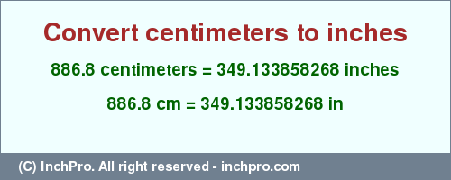 Result converting 886.8 centimeters to inches = 349.133858268 inches