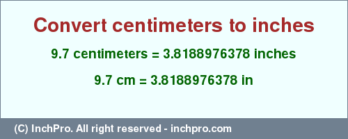 Result converting 9.7 centimeters to inches = 3.8188976378 inches