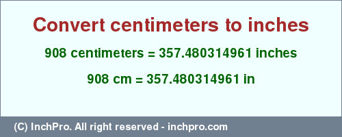 Result converting 908 centimeters to inches = 357.480314961 inches