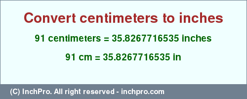 Result converting 91 centimeters to inches = 35.8267716535 inches