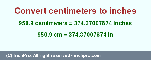 Result converting 950.9 centimeters to inches = 374.37007874 inches