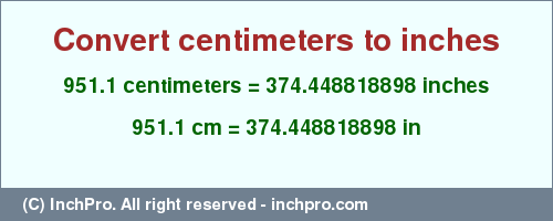 Result converting 951.1 centimeters to inches = 374.448818898 inches