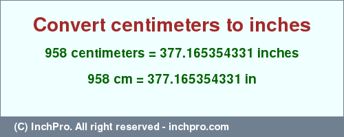 Result converting 958 centimeters to inches = 377.165354331 inches