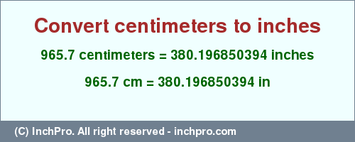 Result converting 965.7 centimeters to inches = 380.196850394 inches