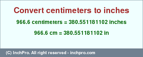 Result converting 966.6 centimeters to inches = 380.551181102 inches