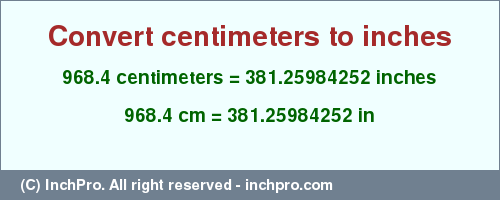 Result converting 968.4 centimeters to inches = 381.25984252 inches