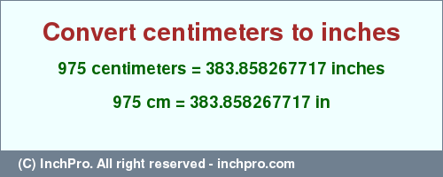 Result converting 975 centimeters to inches = 383.858267717 inches