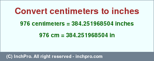 Result converting 976 centimeters to inches = 384.251968504 inches