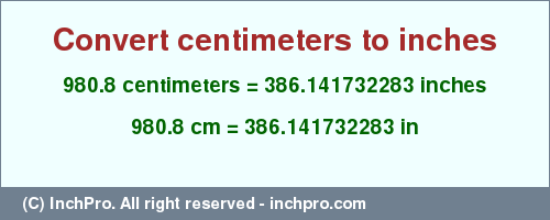 Result converting 980.8 centimeters to inches = 386.141732283 inches