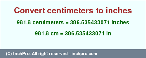 Result converting 981.8 centimeters to inches = 386.535433071 inches