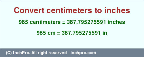 Result converting 985 centimeters to inches = 387.795275591 inches