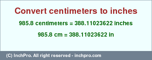 Result converting 985.8 centimeters to inches = 388.11023622 inches