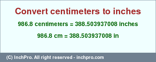 Result converting 986.8 centimeters to inches = 388.503937008 inches