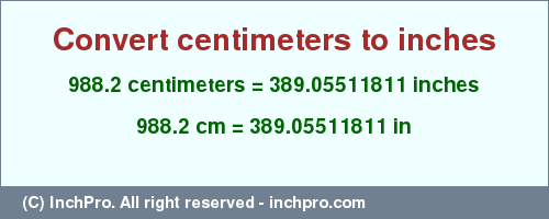 Result converting 988.2 centimeters to inches = 389.05511811 inches