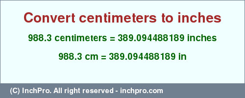 Result converting 988.3 centimeters to inches = 389.094488189 inches