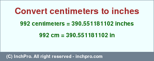 Result converting 992 centimeters to inches = 390.551181102 inches