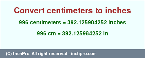 Result converting 996 centimeters to inches = 392.125984252 inches