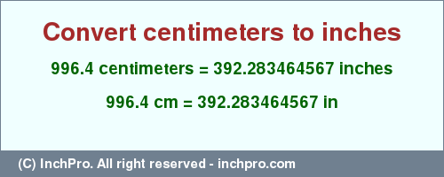 Result converting 996.4 centimeters to inches = 392.283464567 inches