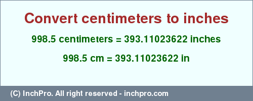 Result converting 998.5 centimeters to inches = 393.11023622 inches