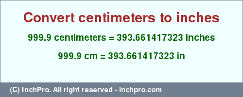 Result converting 999.9 centimeters to inches = 393.661417323 inches