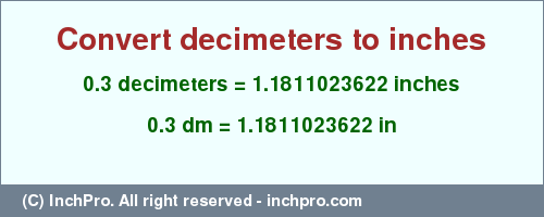 Result converting 0.3 decimeters to inches = 1.1811023622 inches