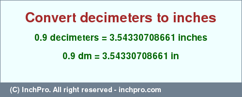 Result converting 0.9 decimeters to inches = 3.54330708661 inches