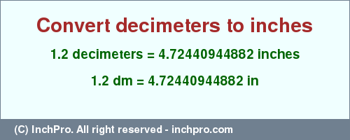 Result converting 1.2 decimeters to inches = 4.72440944882 inches