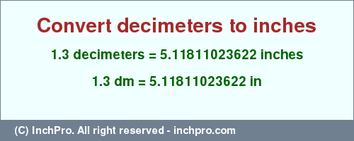 Result converting 1.3 decimeters to inches = 5.11811023622 inches