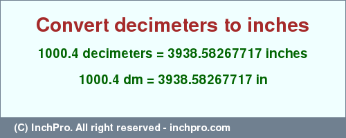 Result converting 1000.4 decimeters to inches = 3938.58267717 inches